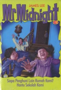 MR MIDNIGHT #10: SIAPA PENGHUNI LAIN RUMAH KAMI? = HANTU SEKOLAH KAMI