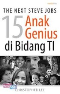 The next steve jobs: 15 anak genius di bidang ti & 9 bisnis it terkemuka di dunia