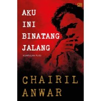 AKU INI BINATANG JALANG KOLEKSI SAJAK 1942 - 1949