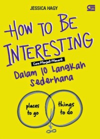 How to be interesting cara menjadi menarik dalam 10 langkah sederhana