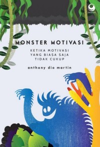 MONSTER MOTIVASI KETIKA MOTIVASI YANG BIASA SAJA TIDAK CUKUP