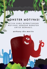 MONSTER MOTIVASI KETIKA KAMU MEMBUTUHKAN MOTIVASI SEBESAR MONSTER UNTUK BERHASIL