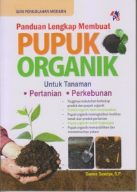 PANDUAN LENGKAP MEMBUAT PUPUK ORGANIK UNTUK TANAMAN PERTANIAN DAN PERKEBUNAN